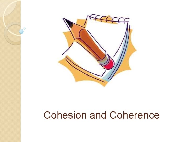 Cohesion and Coherence 