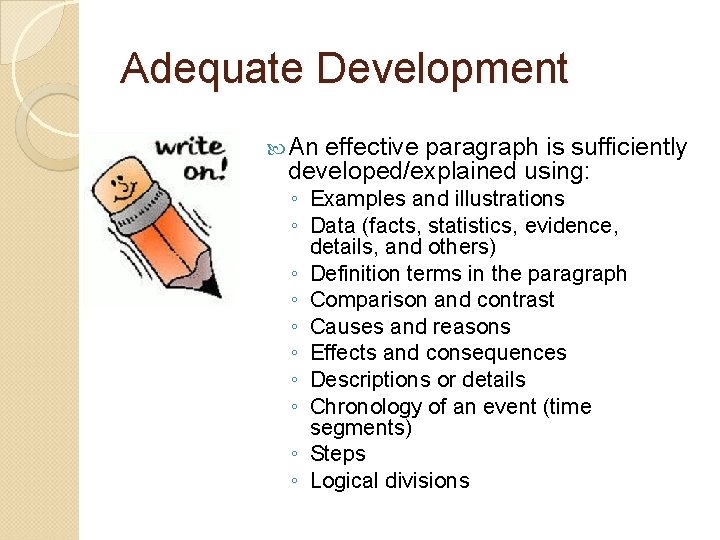 Adequate Development An effective paragraph is sufficiently developed/explained using: ◦ Examples and illustrations ◦