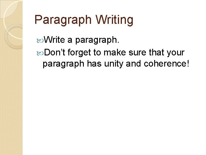 Paragraph Writing Write a paragraph. Don’t forget to make sure that your paragraph has