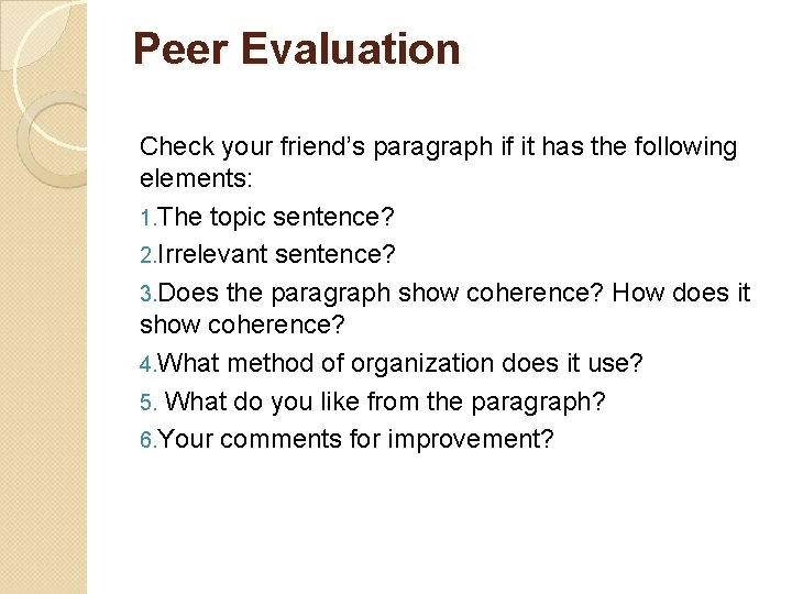 Peer Evaluation Check your friend’s paragraph if it has the following elements: 1. The