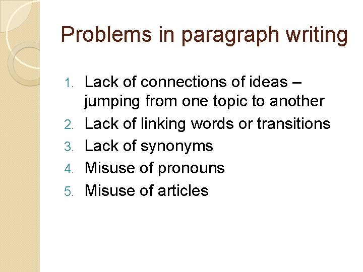 Problems in paragraph writing 1. 2. 3. 4. 5. Lack of connections of ideas