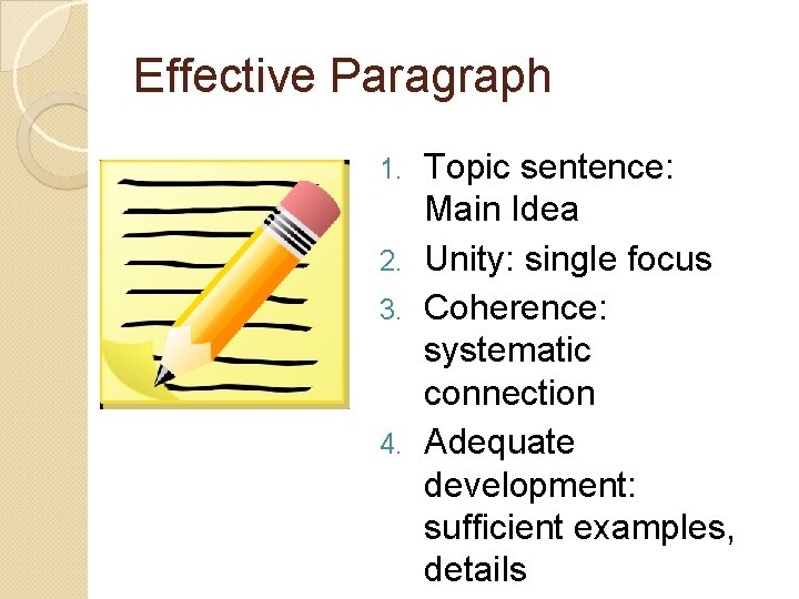 Effective Paragraph Topic sentence: Main Idea 2. Unity: single focus 3. Coherence: systematic connection