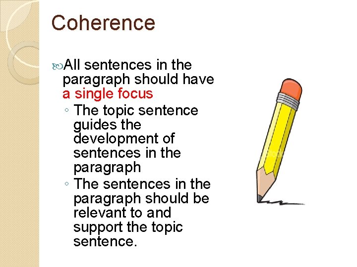Coherence All sentences in the paragraph should have a single focus ◦ The topic