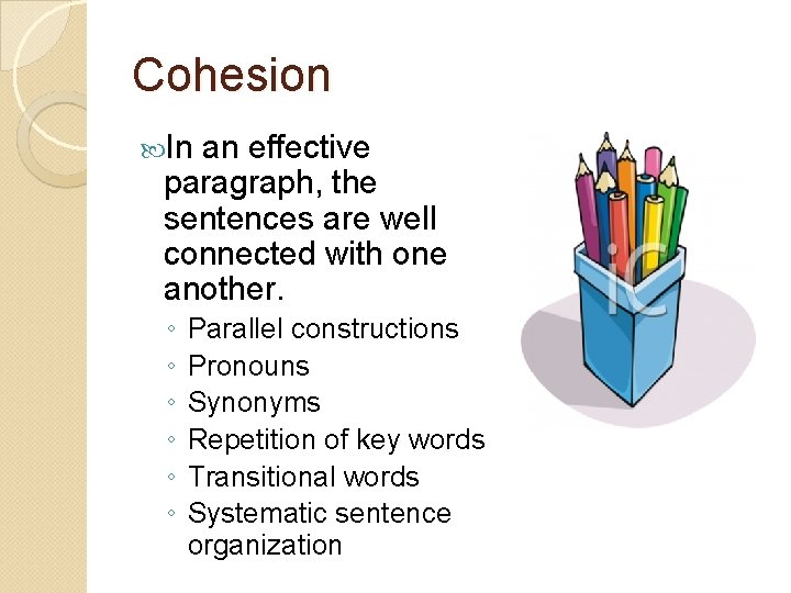 Cohesion In an effective paragraph, the sentences are well connected with one another. ◦