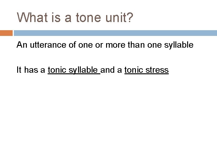 What is a tone unit? An utterance of one or more than one syllable