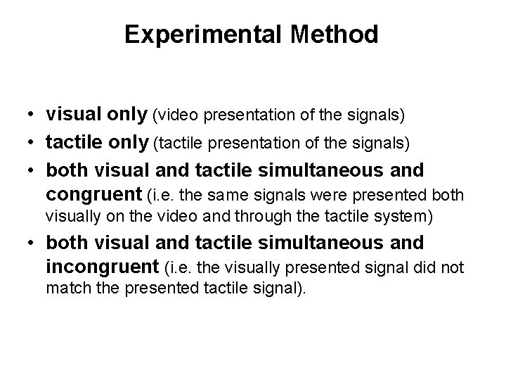 Experimental Method • visual only (video presentation of the signals) • tactile only (tactile Experimental Method • visual only (video presentation of the signals) • tactile only (tactile