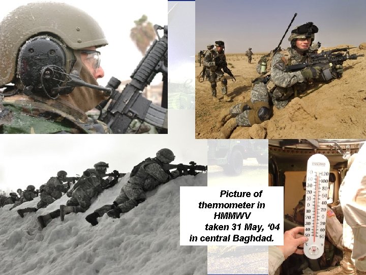 Picture of thermometer in HMMWV taken 31 May, ‘ 04 in central Baghdad. Picture of thermometer in HMMWV taken 31 May, ‘ 04 in central Baghdad.
