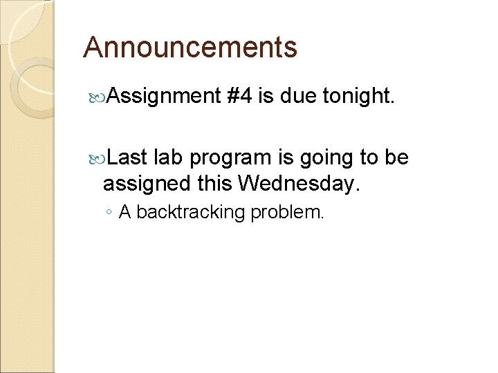 Announcements Assignment #4 is due tonight. Last lab program is going to be assigned