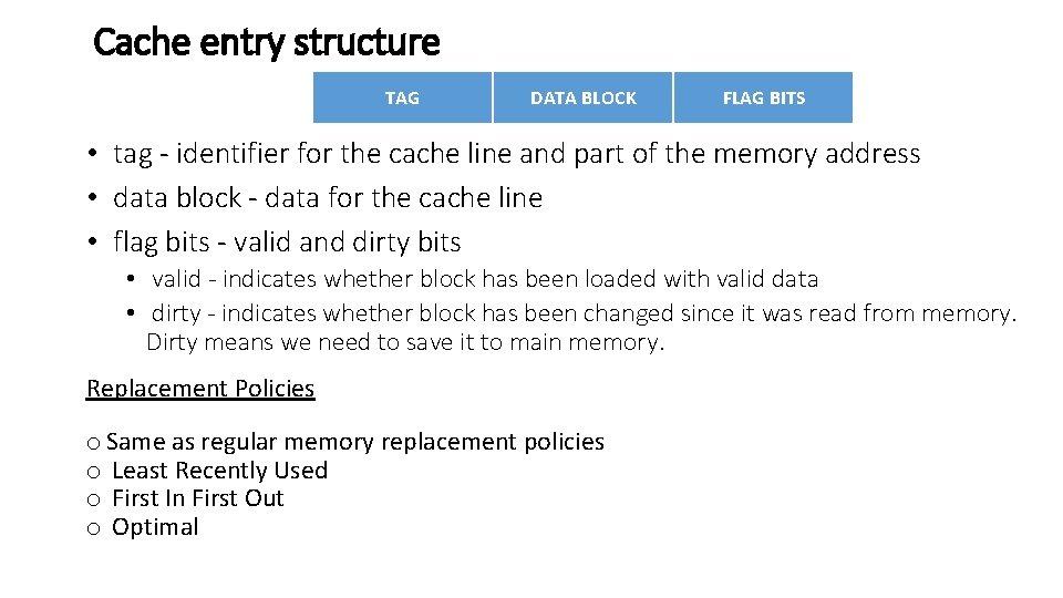 Cache entry structure TAG DATA BLOCK FLAG BITS • tag - identifier for the