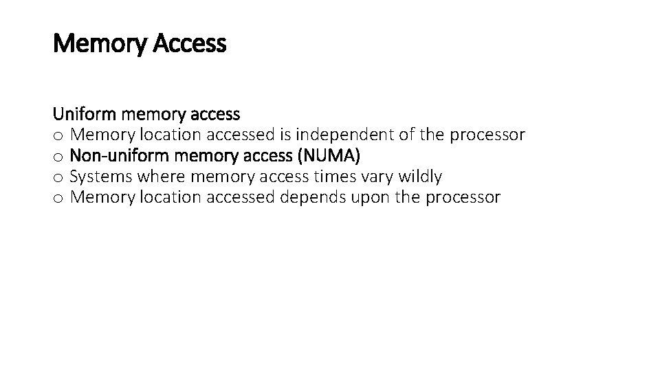 Memory Access Uniform memory access o Memory location accessed is independent of the processor