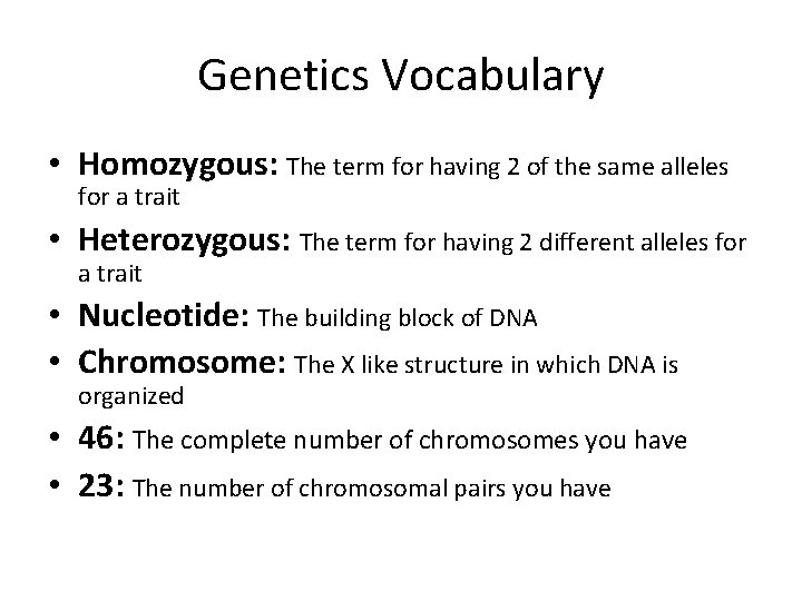 Genetics Vocabulary • Homozygous: The term for having 2 of the same alleles for