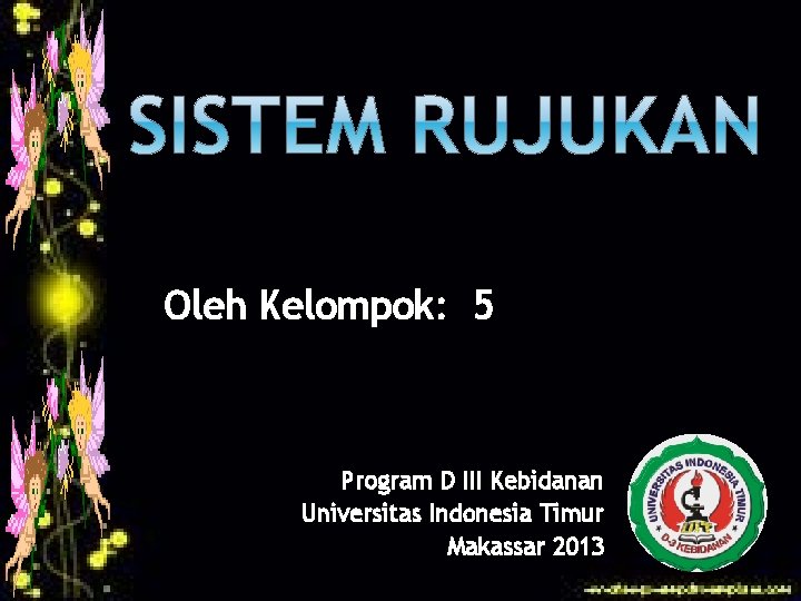 Oleh Kelompok: 5 Program D III Kebidanan Universitas Indonesia Timur Makassar 2013 