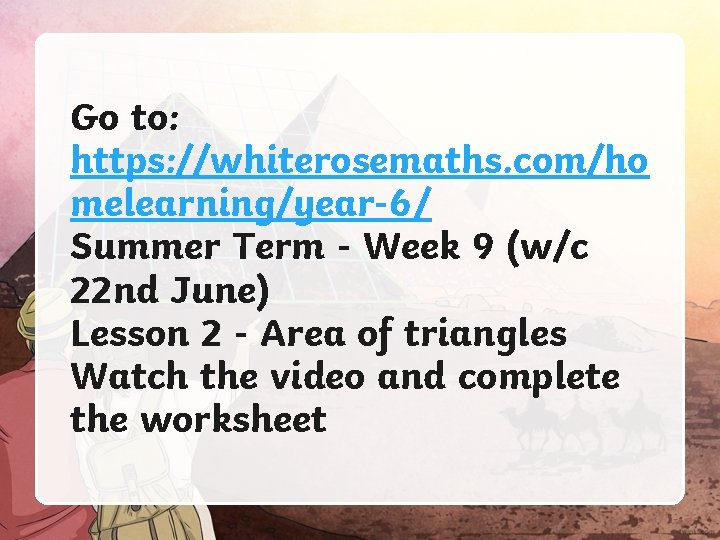 Go to: https: //whiterosemaths. com/ho melearning/year-6/ Summer Term - Week 9 (w/c 22 nd