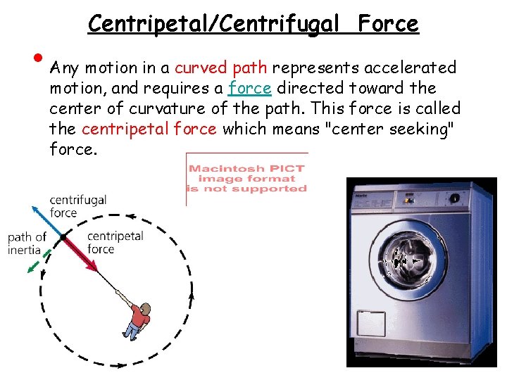  • Centripetal/Centrifugal Force Any motion in a curved path represents accelerated motion, and