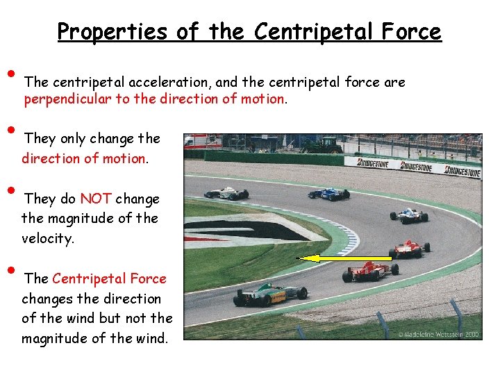 Properties of the Centripetal Force • • The centripetal acceleration, and the centripetal force