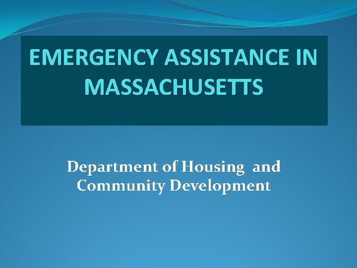 EMERGENCY ASSISTANCE IN MASSACHUSETTS Department of Housing and