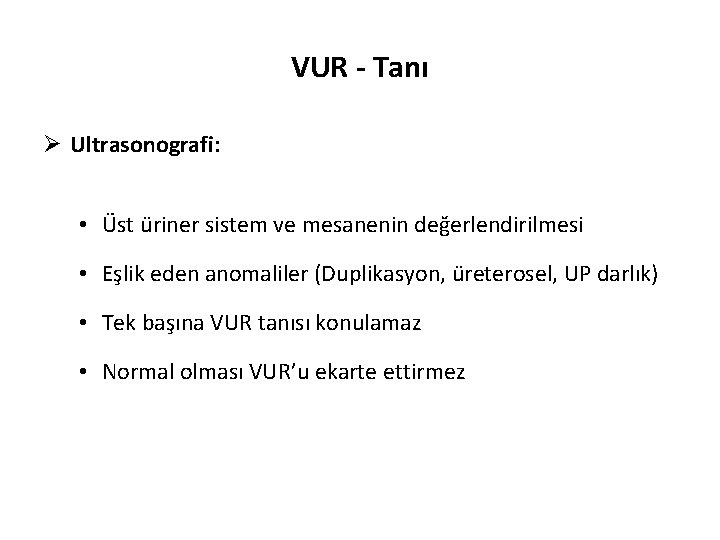 VUR - Tanı Ø Ultrasonografi: • Üst üriner sistem ve mesanenin değerlendirilmesi • Eşlik