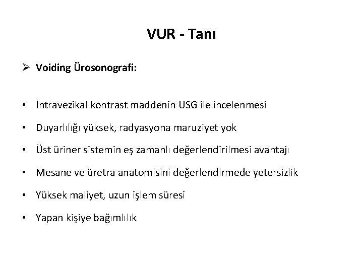 VUR - Tanı Ø Voiding Ürosonografi: • İntravezikal kontrast maddenin USG ile incelenmesi •