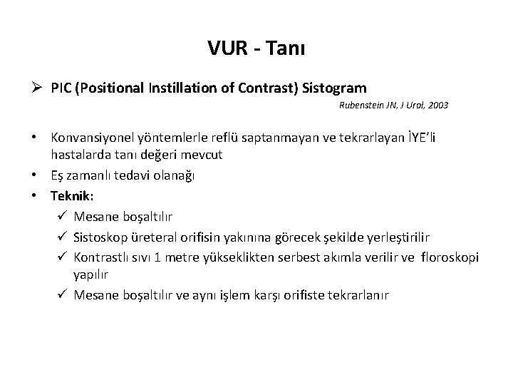 VUR - Tanı Ø PIC (Positional Instillation of Contrast) Sistogram Rubenstein JN, J Urol,