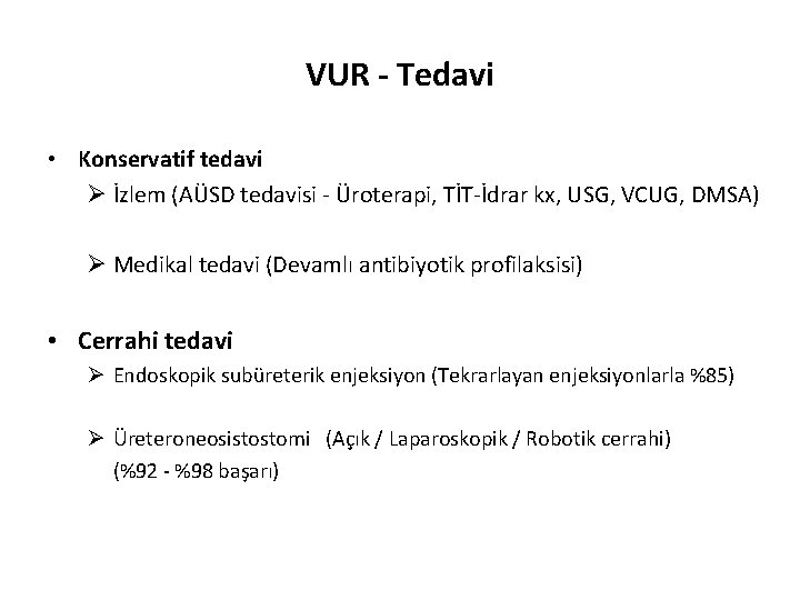 VUR - Tedavi • Konservatif tedavi Ø İzlem (AÜSD tedavisi - Üroterapi, TİT-İdrar kx,