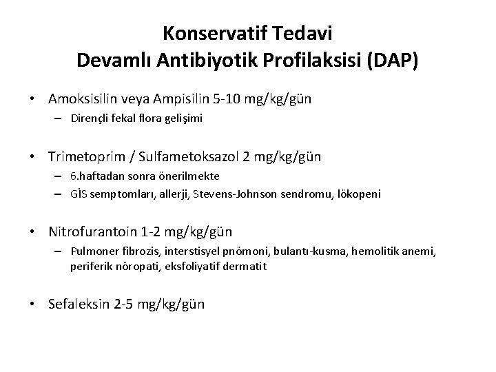 Konservatif Tedavi Devamlı Antibiyotik Profilaksisi (DAP) • Amoksisilin veya Ampisilin 5 -10 mg/kg/gün –