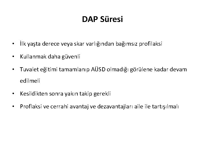 DAP Süresi • İlk yaşta derece veya skar varlığından bağımsız profilaksi • Kullanmak daha