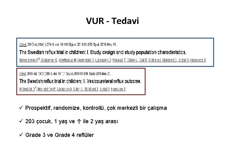 VUR - Tedavi ü Prospektif, randomize, kontrollü, çok merkezli bir çalışma ü 203 çocuk,