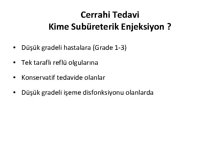 Cerrahi Tedavi Kime Subüreterik Enjeksiyon ? • Düşük gradeli hastalara (Grade 1 -3) •