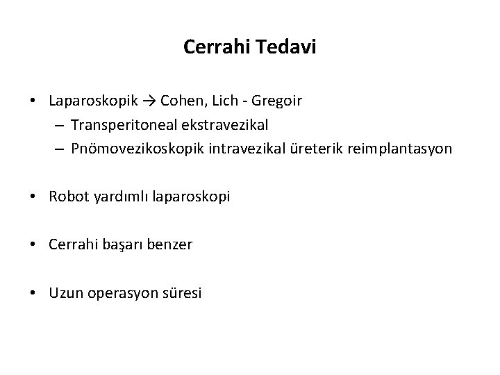 Cerrahi Tedavi • Laparoskopik → Cohen, Lich - Gregoir – Transperitoneal ekstravezikal – Pnömovezikoskopik