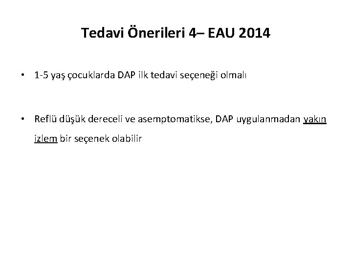 Tedavi Önerileri 4– EAU 2014 • 1 -5 yaş çocuklarda DAP ilk tedavi seçeneği