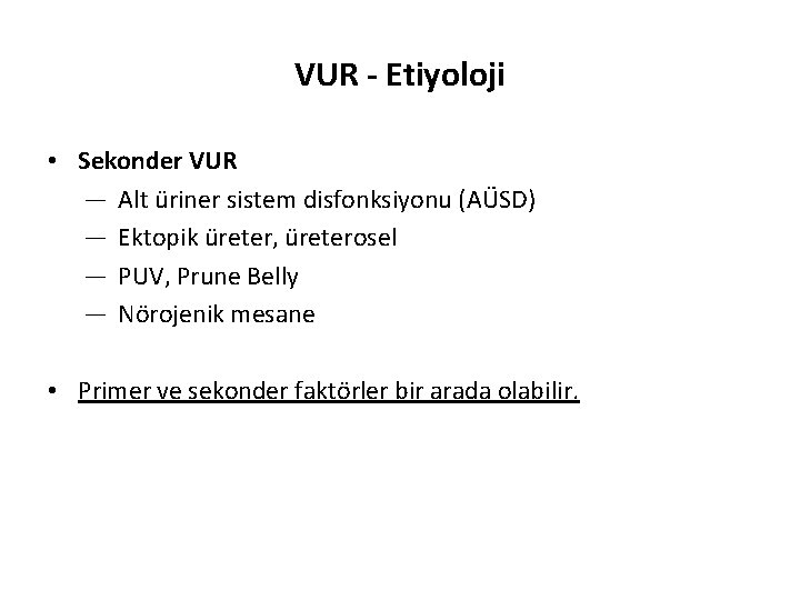 VUR - Etiyoloji • Sekonder VUR ― Alt üriner sistem disfonksiyonu (AÜSD) ― Ektopik