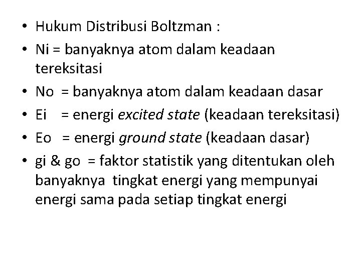  • Hukum Distribusi Boltzman : • Ni = banyaknya atom dalam keadaan tereksitasi