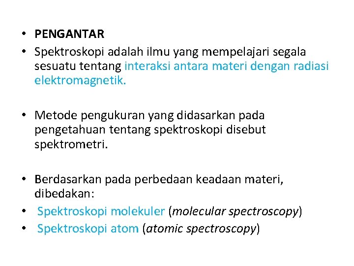  • PENGANTAR • Spektroskopi adalah ilmu yang mempelajari segala sesuatu tentang interaksi antara