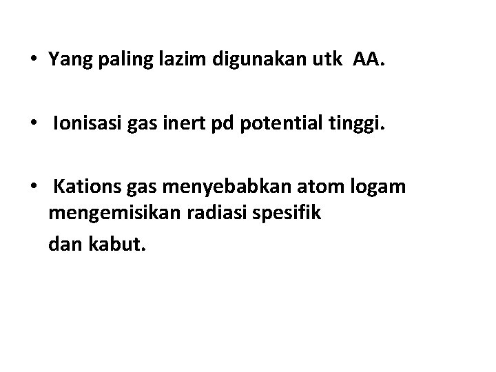  • Yang paling lazim digunakan utk AA. • Ionisasi gas inert pd potential