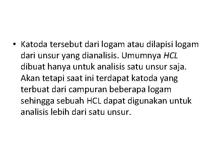  • Katoda tersebut dari logam atau dilapisi logam dari unsur yang dianalisis. Umumnya