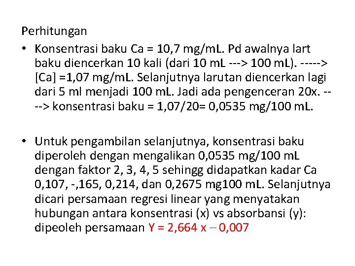 Perhitungan • Konsentrasi baku Ca = 10, 7 mg/m. L. Pd awalnya lart baku