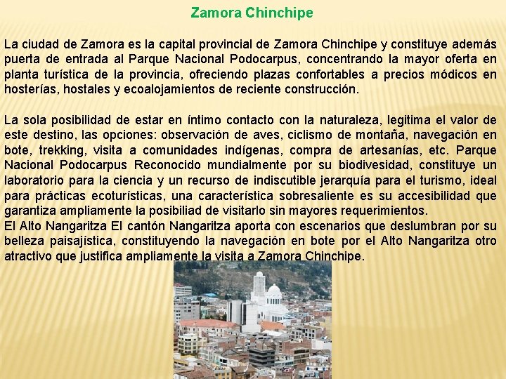 Zamora Chinchipe La ciudad de Zamora es la capital provincial de Zamora Chinchipe y