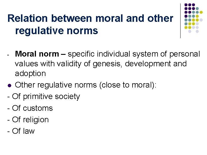 Relation between moral and other regulative norms Moral norm – specific individual system of
