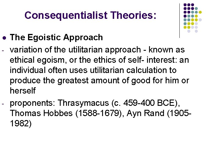 Consequentialist Theories: l - - The Egoistic Approach variation of the utilitarian approach -