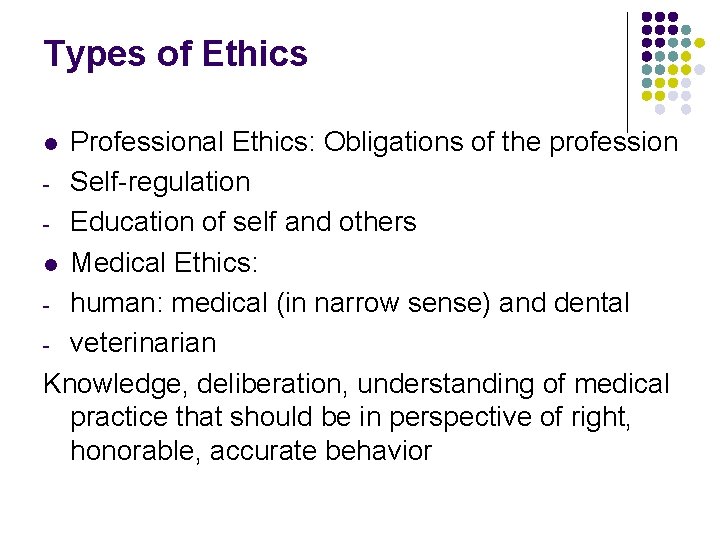 Types of Ethics Professional Ethics: Obligations of the profession - Self-regulation - Education of