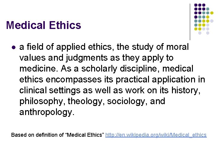 Medical Ethics l a field of applied ethics, the study of moral values and