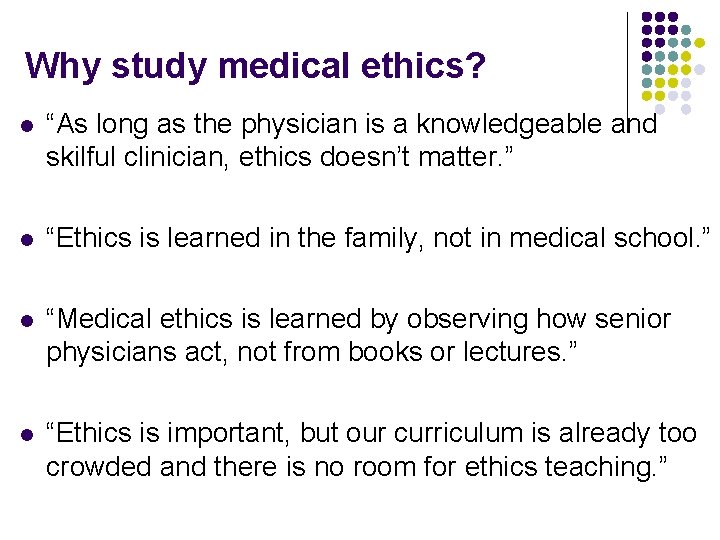 Why study medical ethics? l “As long as the physician is a knowledgeable and