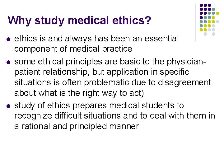Why study medical ethics? l l l ethics is and always has been an
