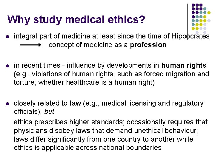 Why study medical ethics? l integral part of medicine at least since the time