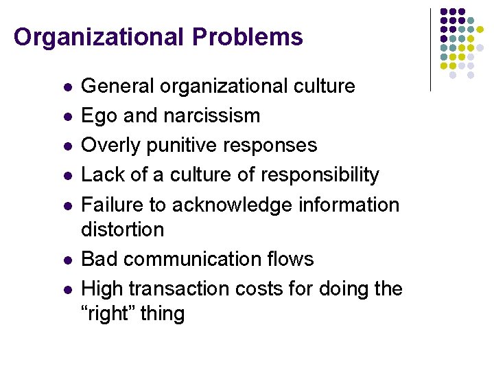 Organizational Problems l l l l General organizational culture Ego and narcissism Overly punitive