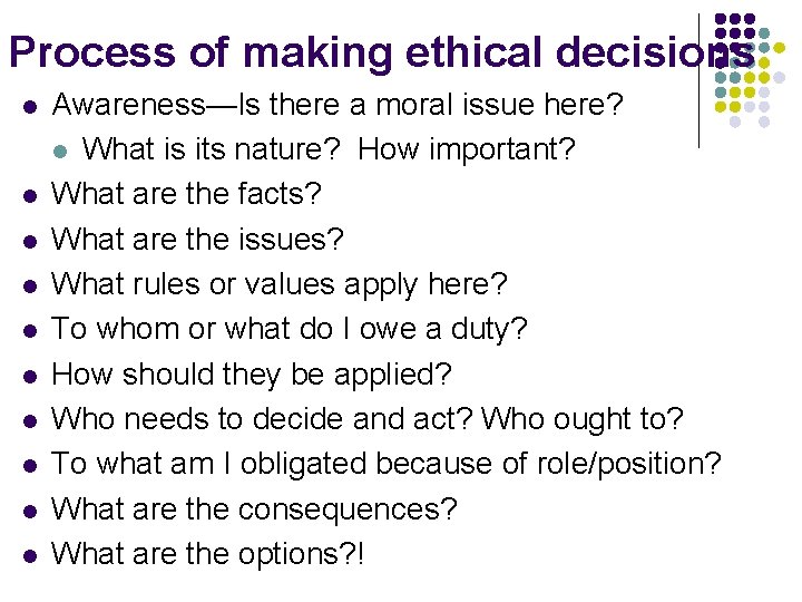 Process of making ethical decisions l l l l l Awareness—Is there a moral