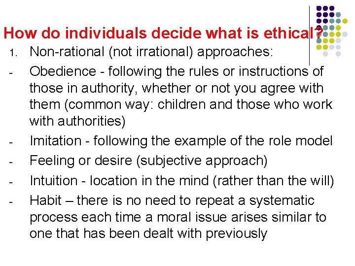 How do individuals decide what is ethical? 1. - - Non-rational (not irrational) approaches: