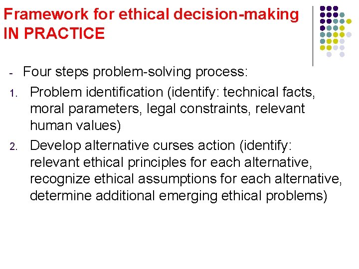 Framework for ethical decision-making IN PRACTICE 1. 2. Four steps problem-solving process: Problem identification