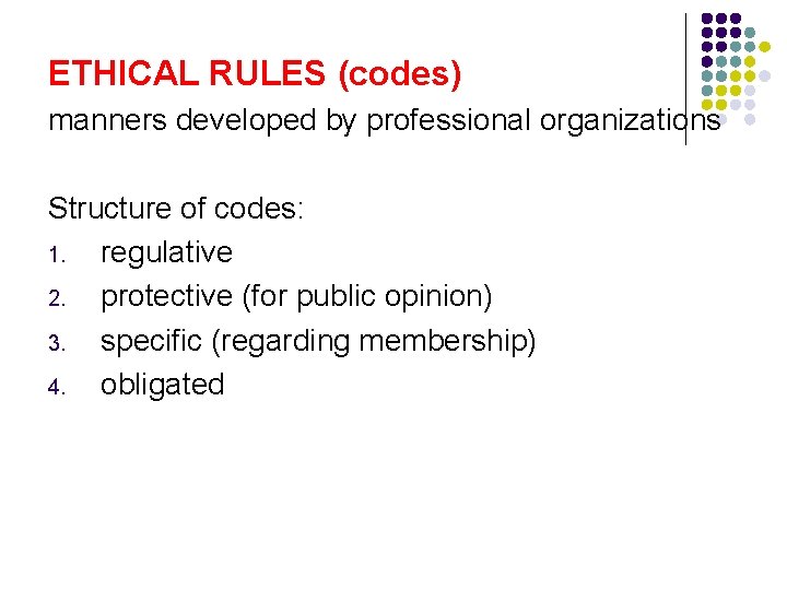 ETHICAL RULES (codes) manners developed by professional organizations Structure of codes: 1. regulative 2.