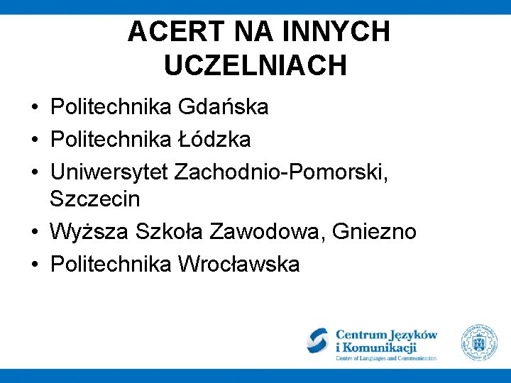 ACERT NA INNYCH UCZELNIACH • Politechnika Gdańska • Politechnika Łódzka • Uniwersytet Zachodnio-Pomorski, Szczecin